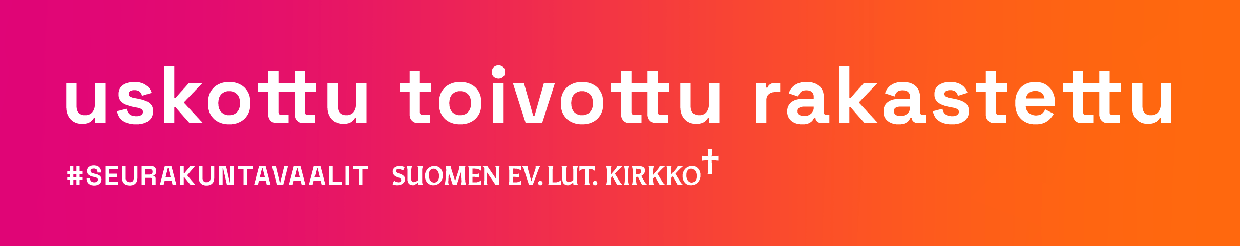 Seurakuntavaalimainos, jossa teksti uskottu, toivottu, rakastettu.